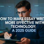 How to Make Essay Writing More Effective with Technology: A 2025 Guide
